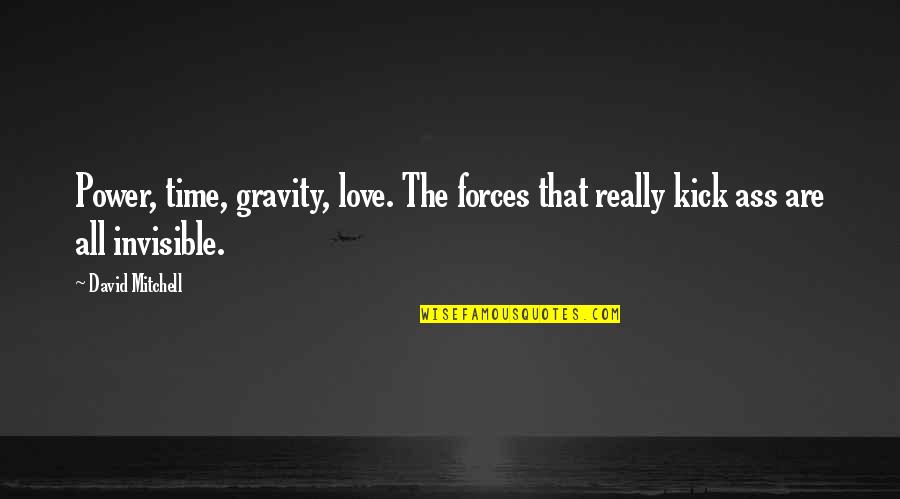 Amy Leach Quotes By David Mitchell: Power, time, gravity, love. The forces that really