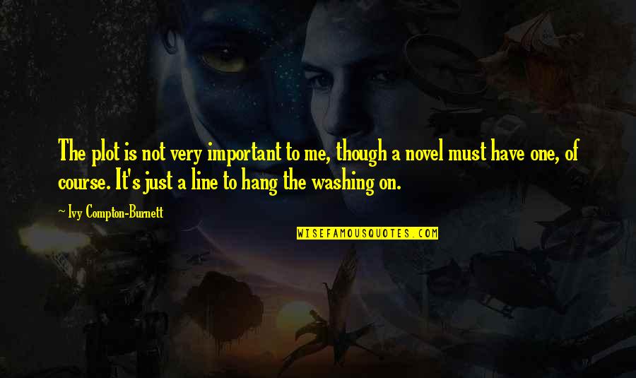 Amy Leach Quotes By Ivy Compton-Burnett: The plot is not very important to me,