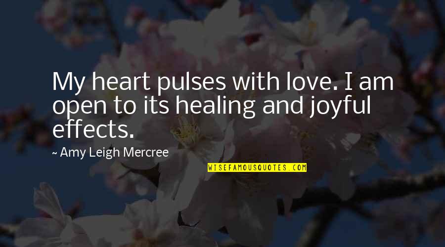 Amy Leigh Inspirational Quotes By Amy Leigh Mercree: My heart pulses with love. I am open