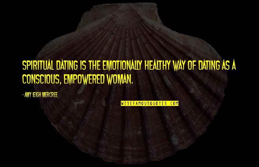 Amy Leigh Inspirational Quotes By Amy Leigh Mercree: Spiritual dating is the emotionally healthy way of