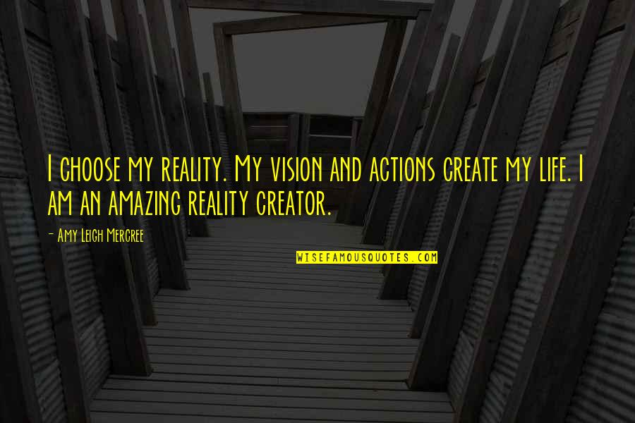 Amy Leigh Inspirational Quotes By Amy Leigh Mercree: I choose my reality. My vision and actions