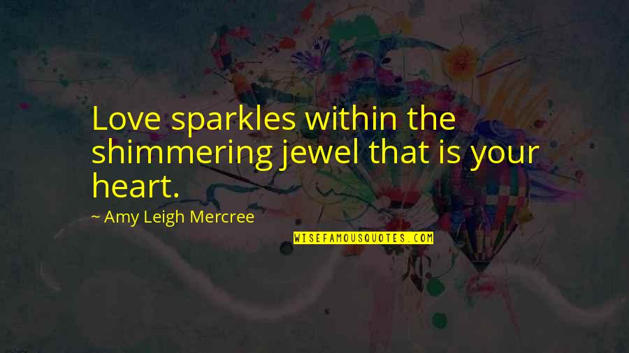Amy Leigh Inspirational Quotes By Amy Leigh Mercree: Love sparkles within the shimmering jewel that is