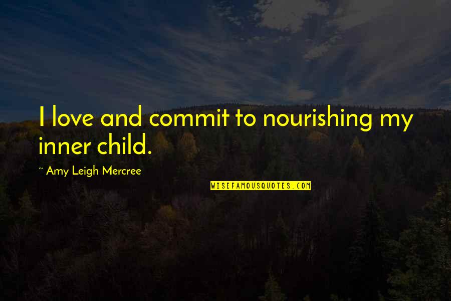 Amy Leigh Inspirational Quotes By Amy Leigh Mercree: I love and commit to nourishing my inner
