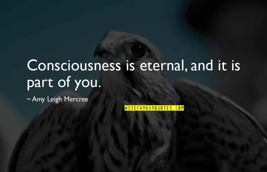 Amy Leigh Inspirational Quotes By Amy Leigh Mercree: Consciousness is eternal, and it is part of Amy Leigh Inspirational Quotes By Amy Leigh Mercree: Consciousness is eternal, and it is part of