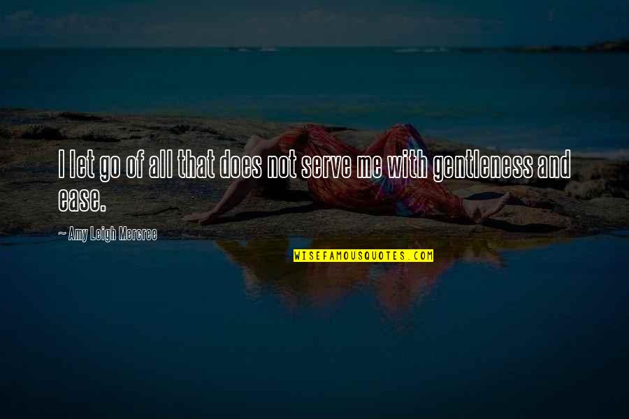 Amy Leigh Inspirational Quotes By Amy Leigh Mercree: I let go of all that does not Amy Leigh Inspirational Quotes By Amy Leigh Mercree: I let go of all that does not