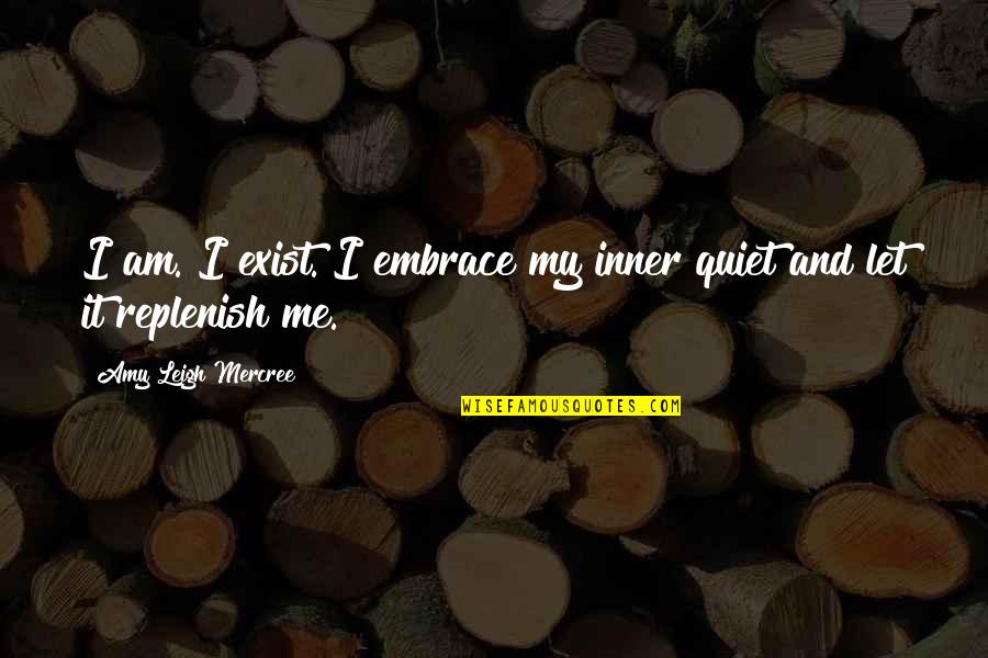 Amy Leigh Inspirational Quotes By Amy Leigh Mercree: I am. I exist. I embrace my inner