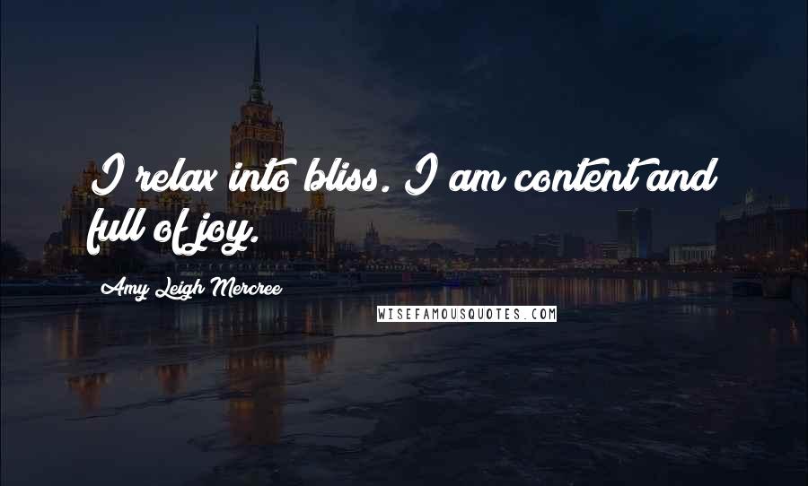 Amy Leigh Mercree quotes: I relax into bliss. I am content and full of joy.