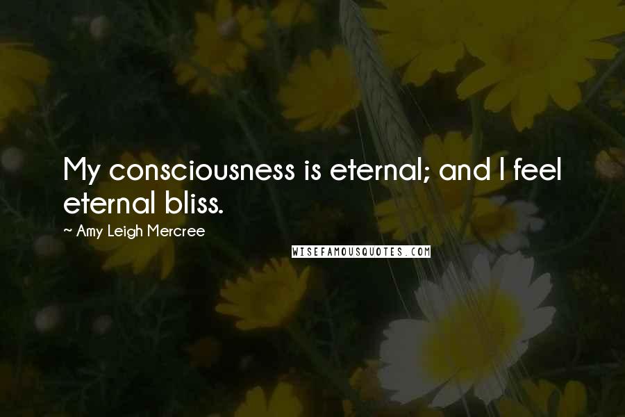 Amy Leigh Mercree quotes: My consciousness is eternal; and I feel eternal bliss.