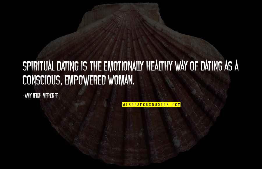 Amy Leigh Mercree Quotes Quotes By Amy Leigh Mercree: Spiritual dating is the emotionally healthy way of