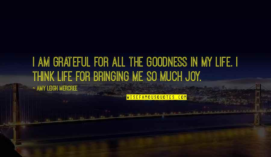 Amy Leigh Mercree Quotes Quotes By Amy Leigh Mercree: I am grateful for all the goodness in