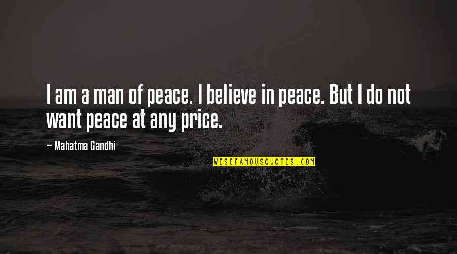 Amy March Quotes By Mahatma Gandhi: I am a man of peace. I believe