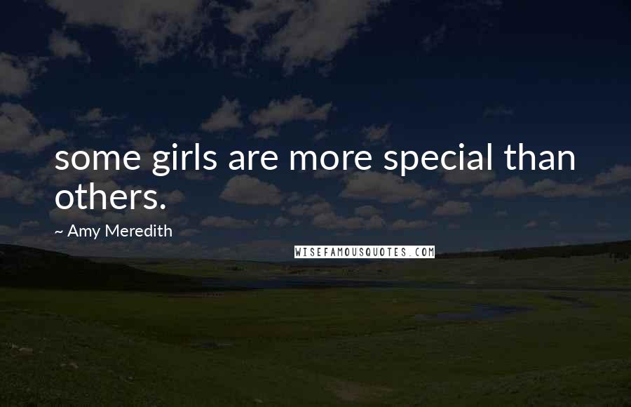 Amy Meredith quotes: some girls are more special than others.