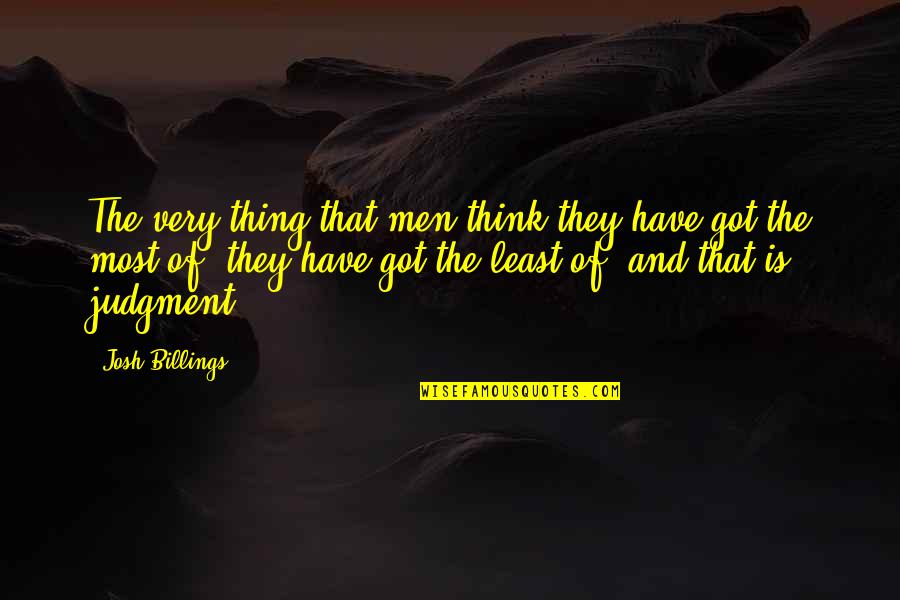 Amy Michaels Quotes By Josh Billings: The very thing that men think they have Amy Michaels Quotes By Josh Billings: The very thing that men think they have