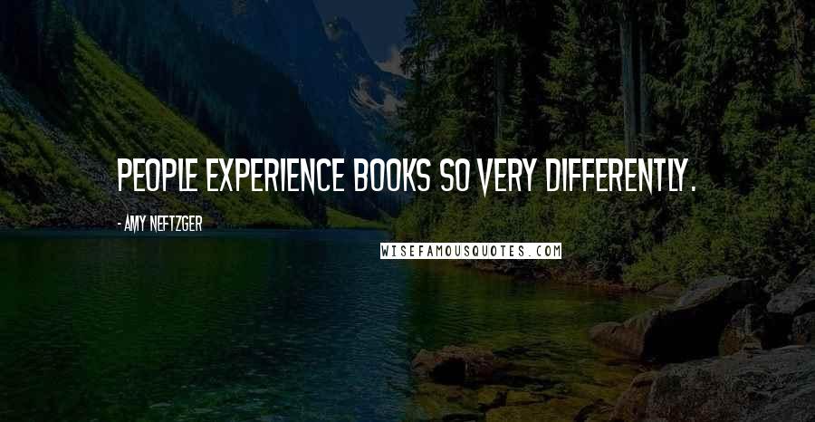 Amy Neftzger quotes: People experience books so very differently.