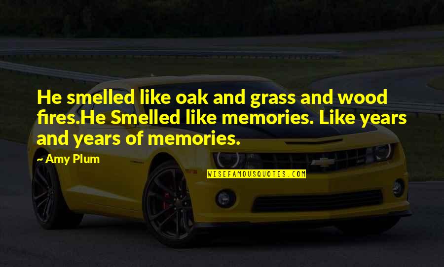 Amy Plum Quotes By Amy Plum: He smelled like oak and grass and wood