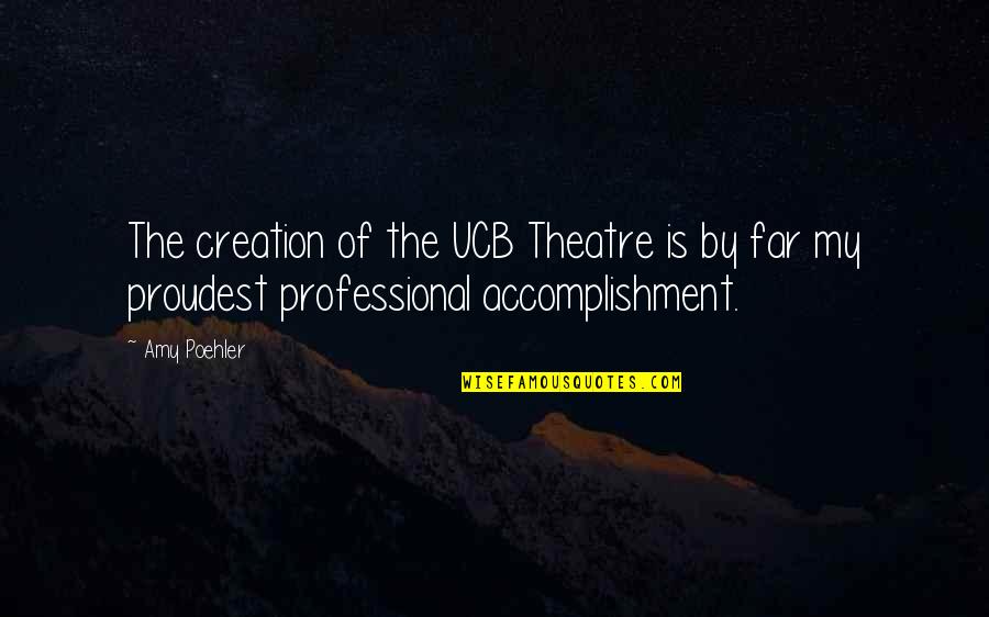 Amy Poehler Quotes By Amy Poehler: The creation of the UCB Theatre is by