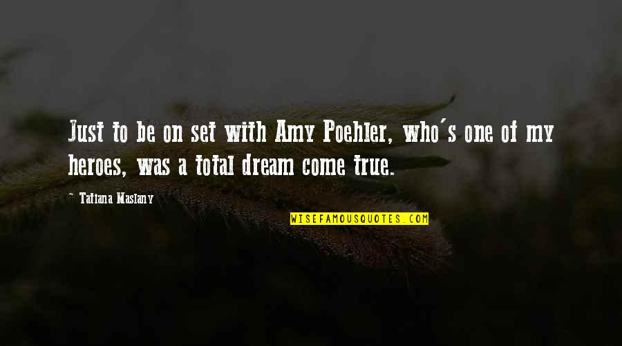 Amy Poehler Quotes By Tatiana Maslany: Just to be on set with Amy Poehler,