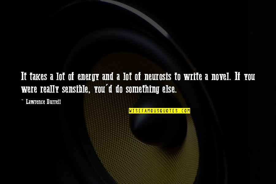 Amy Rodriguez Quotes By Lawrence Durrell: It takes a lot of energy and a
