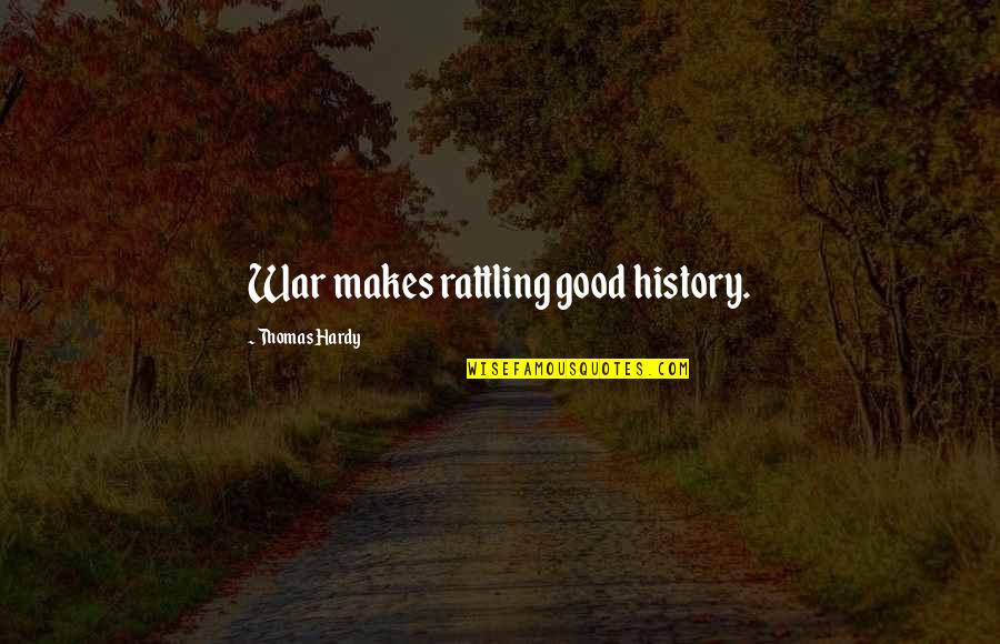 Amy Roloff Quotes By Thomas Hardy: War makes rattling good history.