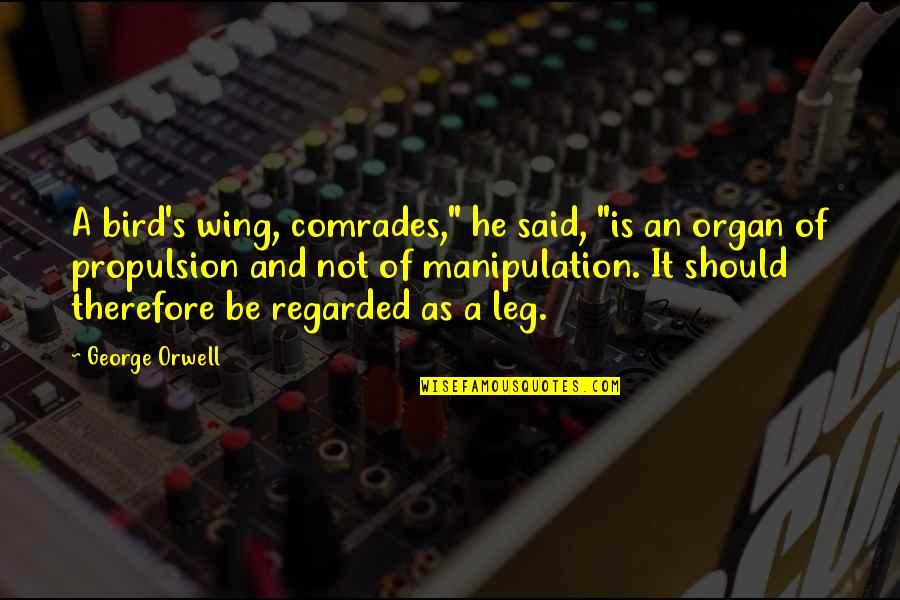 Amy Rory Quotes By George Orwell: A bird's wing, comrades," he said, "is an