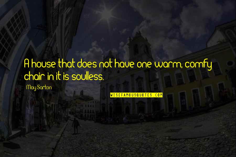 Amy Rory Quotes By May Sarton: A house that does not have one warm,