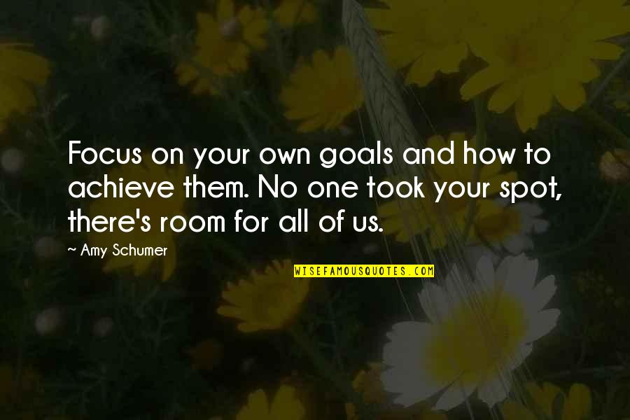 Amy Schumer Quotes By Amy Schumer: Focus on your own goals and how to