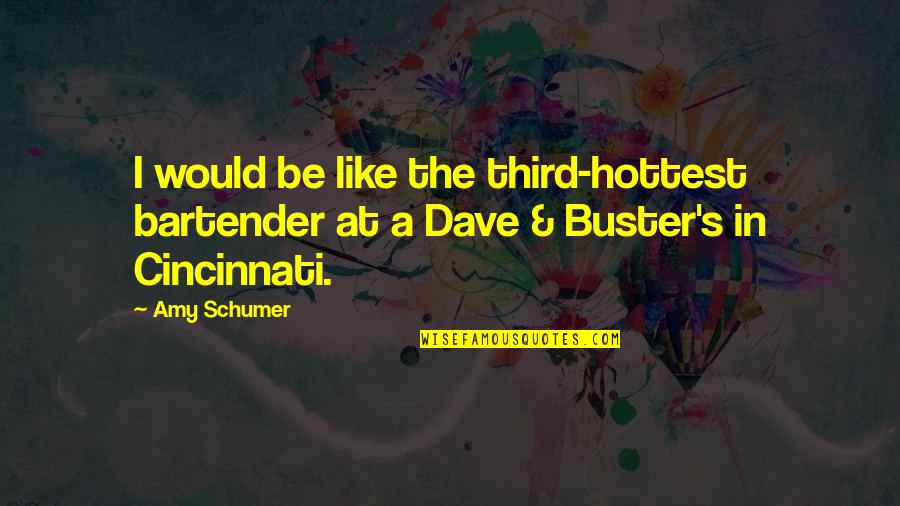 Amy Schumer Quotes By Amy Schumer: I would be like the third-hottest bartender at