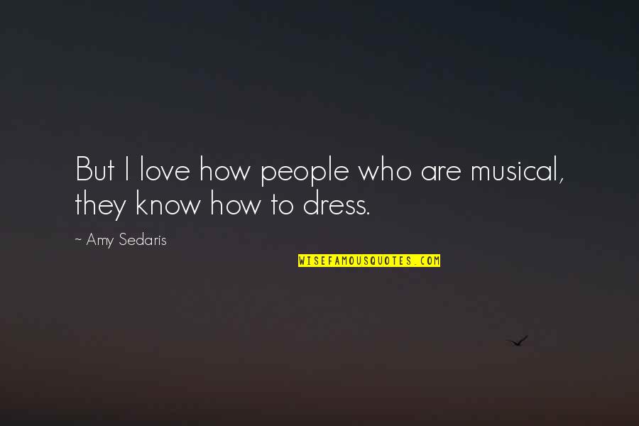 Amy Sedaris Quotes By Amy Sedaris: But I love how people who are musical,