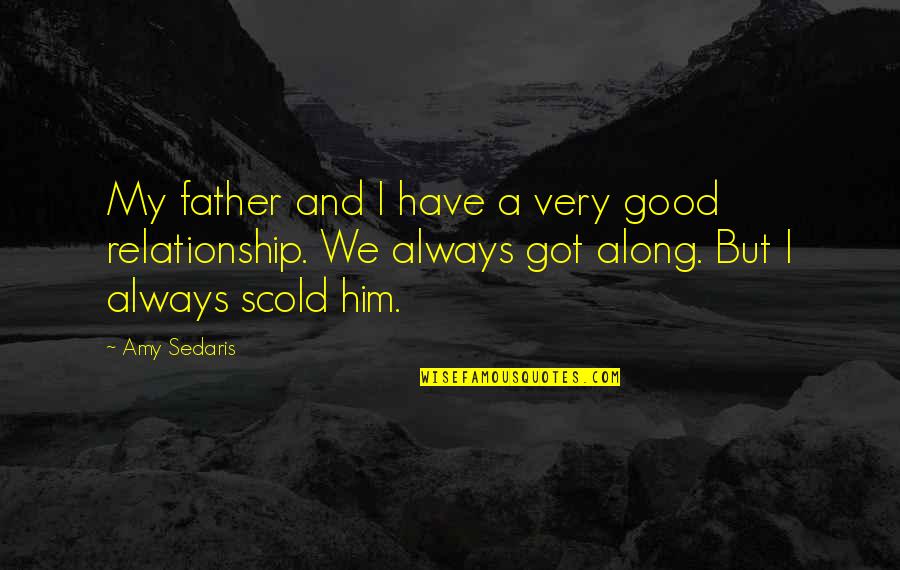 Amy Sedaris Quotes By Amy Sedaris: My father and I have a very good