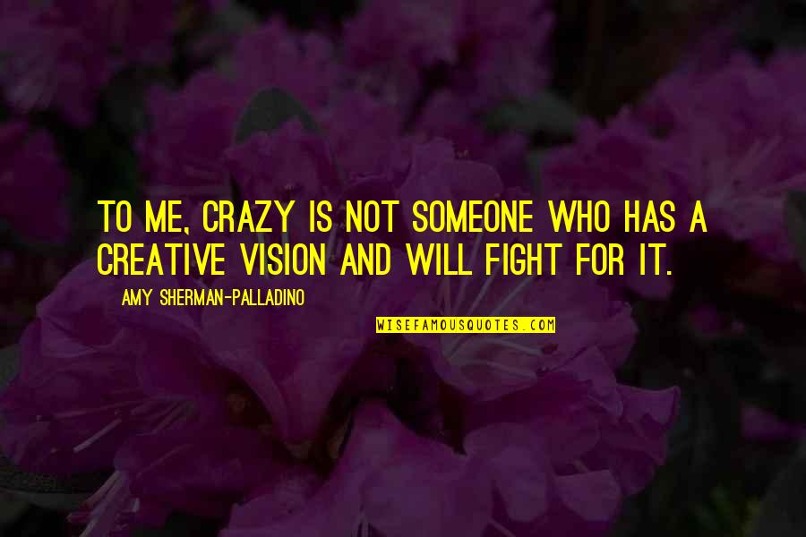 Amy Sherman Palladino Quotes By Amy Sherman-Palladino: To me, crazy is not someone who has