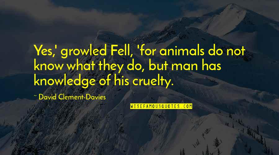 Amy Sherman Palladino Quotes By David Clement-Davies: Yes,' growled Fell, 'for animals do not know