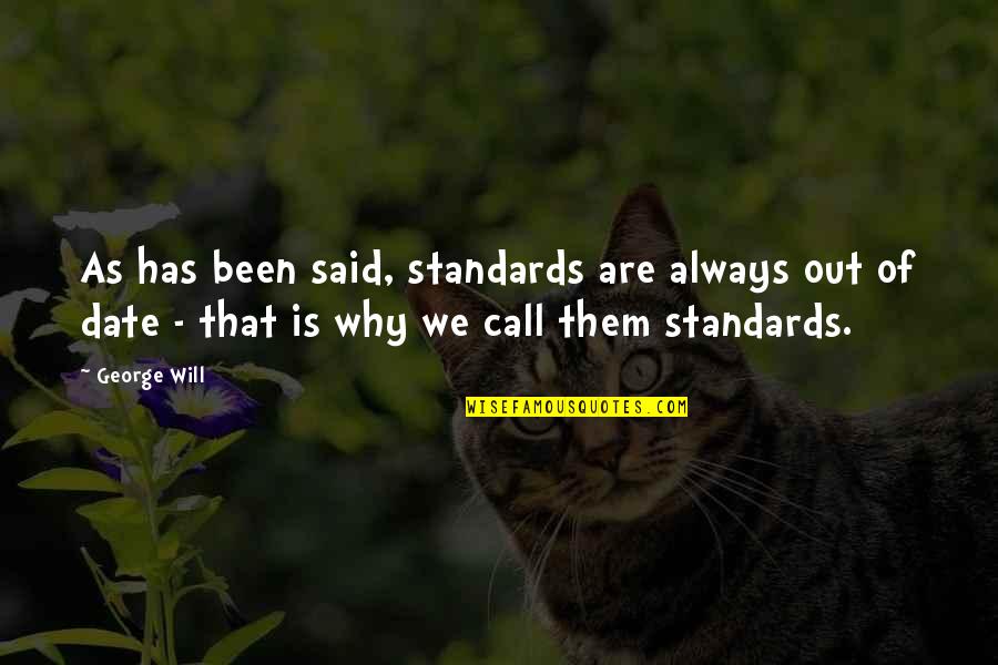 Amy Sullivan Quotes By George Will: As has been said, standards are always out