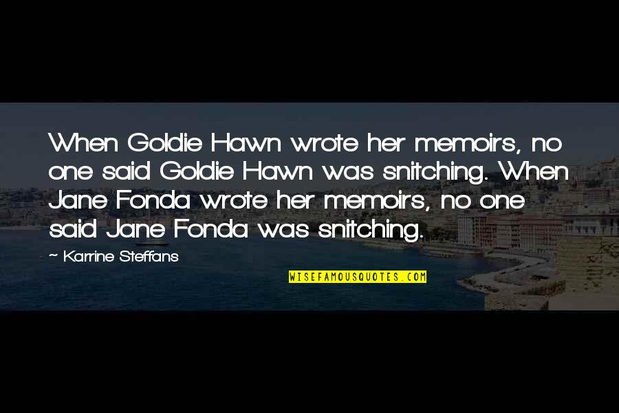 Amy Sumoto Quotes By Karrine Steffans: When Goldie Hawn wrote her memoirs, no one