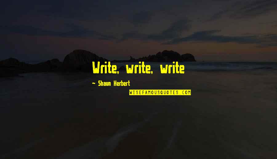 Amy Sumoto Quotes By Shaun Herbert: Write, write, write