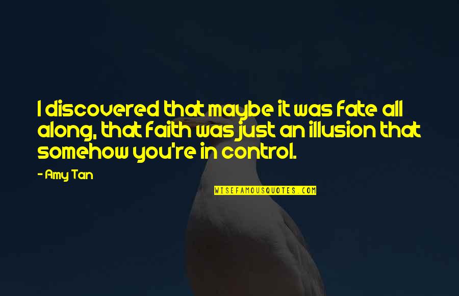 Amy Tan Fate Quotes By Amy Tan: I discovered that maybe it was fate all