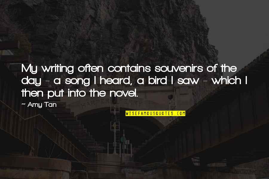 Amy Tan Quotes By Amy Tan: My writing often contains souvenirs of the day