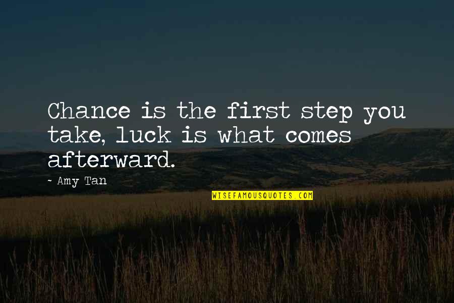 Amy Tan Quotes By Amy Tan: Chance is the first step you take, luck