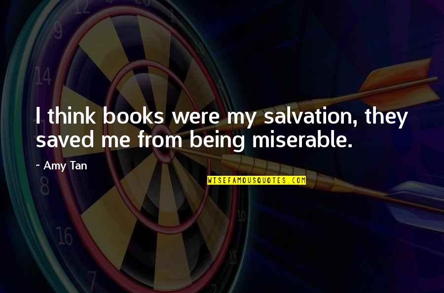 Amy Tan Quotes By Amy Tan: I think books were my salvation, they saved