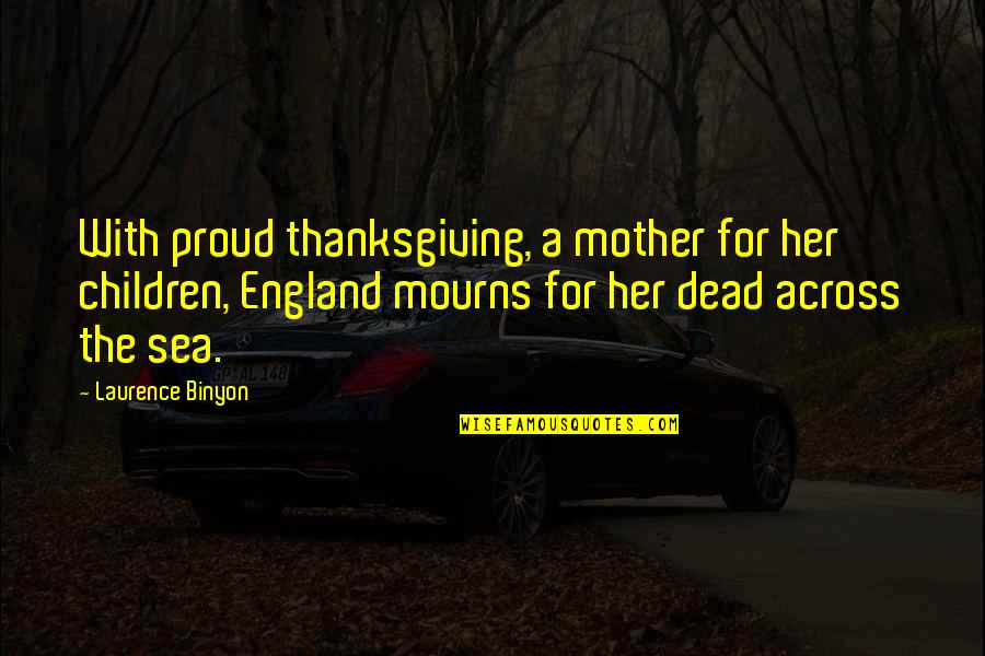 Amy Vedder Quotes By Laurence Binyon: With proud thanksgiving, a mother for her children,