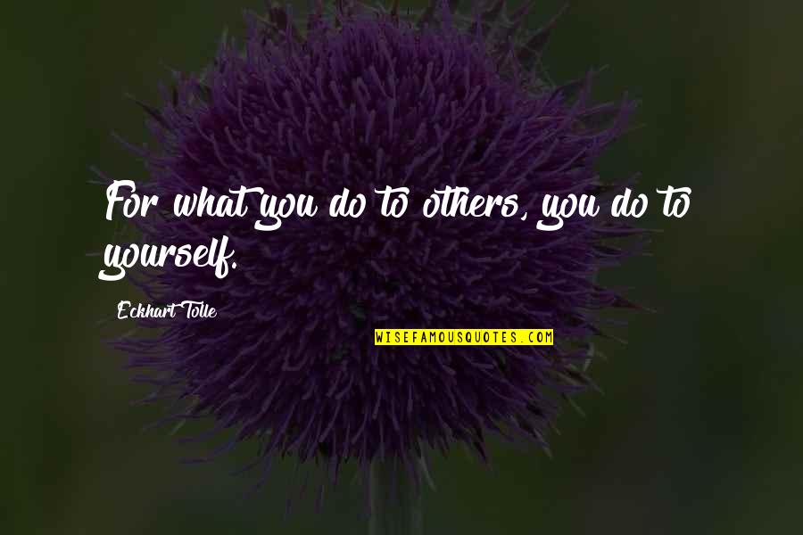 Amy Winehouse Love Quotes By Eckhart Tolle: For what you do to others, you do