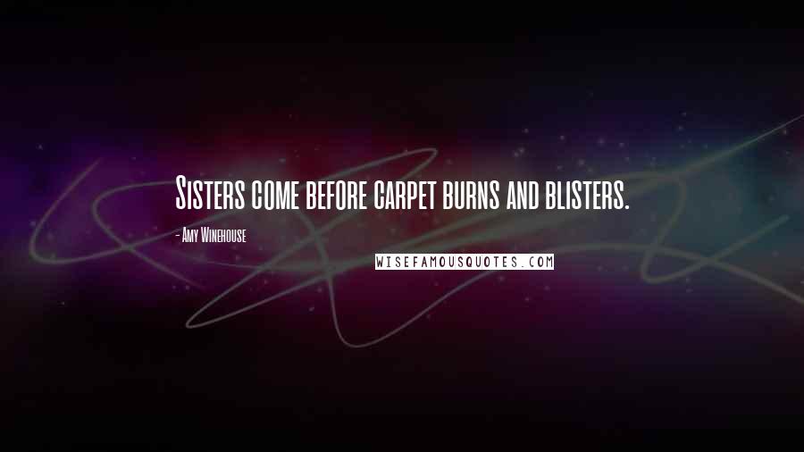 Amy Winehouse quotes: Sisters come before carpet burns and blisters.