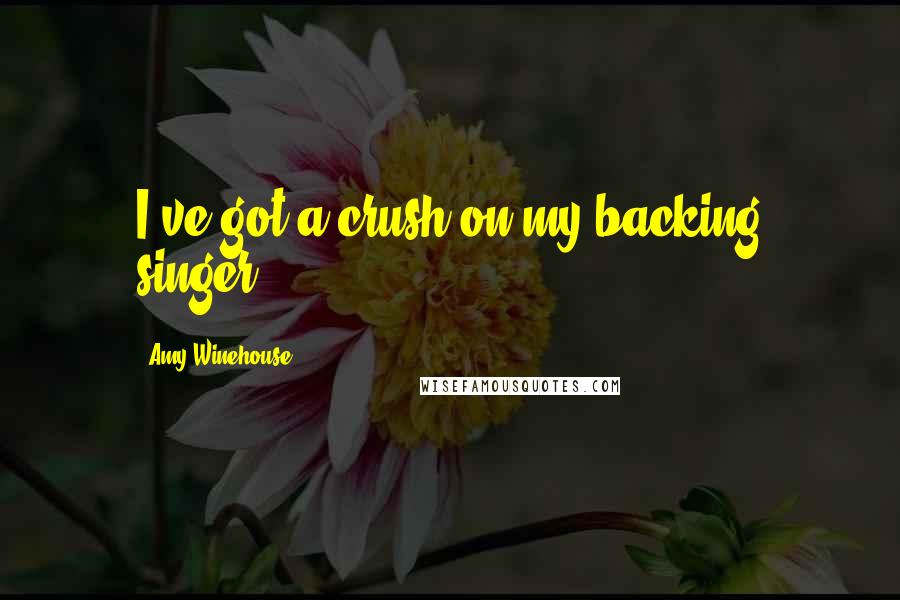 Amy Winehouse quotes: I've got a crush on my backing singer.