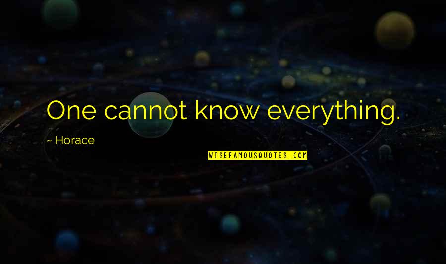 Amy Yamada Quotes By Horace: One cannot know everything. Amy Yamada Quotes By Horace: One cannot know everything.