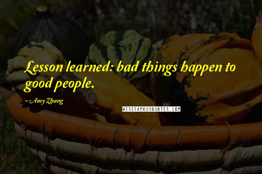 Amy Zhang quotes: Lesson learned: bad things happen to good people.