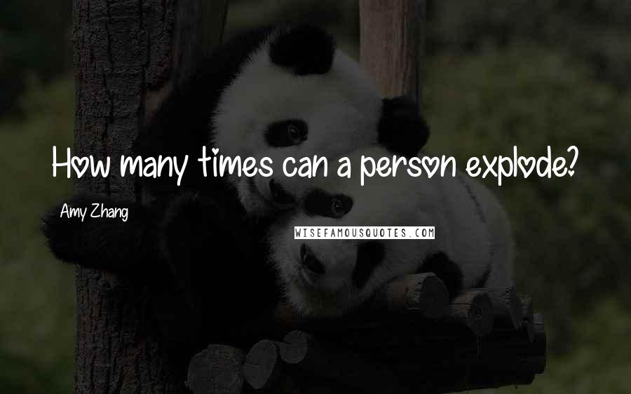 Amy Zhang quotes: How many times can a person explode?