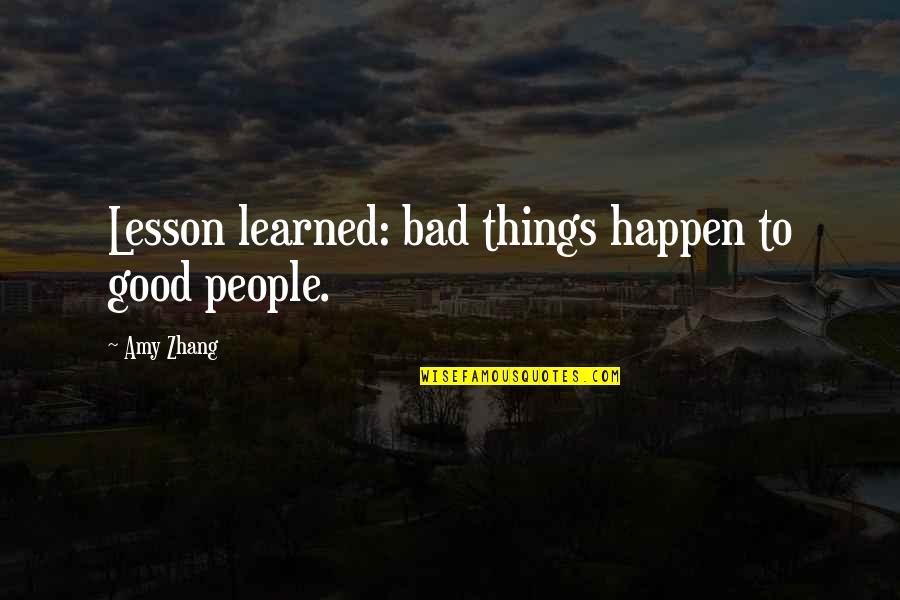 Amy Zhang Quotes By Amy Zhang: Lesson learned: bad things happen to good people.