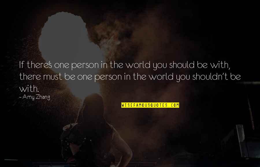 Amy Zhang Quotes By Amy Zhang: If there's one person in the world you