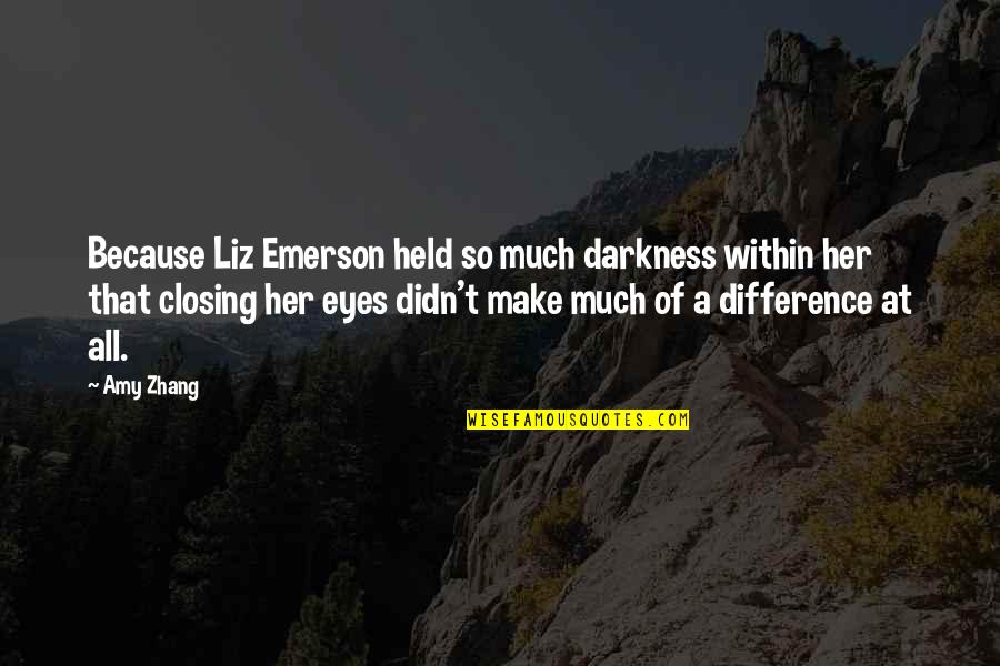 Amy Zhang Quotes By Amy Zhang: Because Liz Emerson held so much darkness within