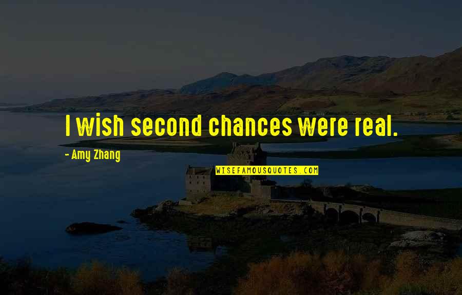 Amy Zhang Quotes By Amy Zhang: I wish second chances were real.