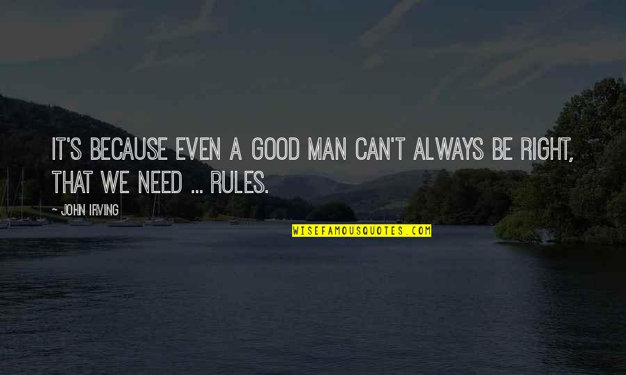 Amycus Quotes By John Irving: It's because even a good man can't always